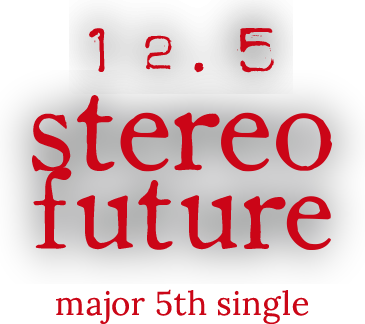 12.5「stereo future」Major 5th Single